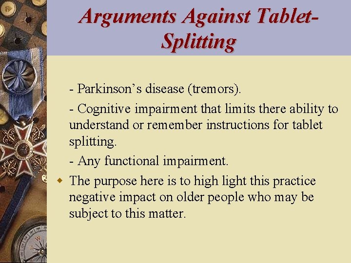 Arguments Against Tablet. Splitting - Parkinson’s disease (tremors). - Cognitive impairment that limits there
