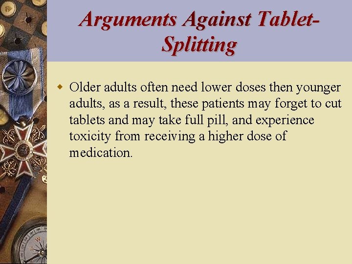 Arguments Against Tablet. Splitting w Older adults often need lower doses then younger adults,