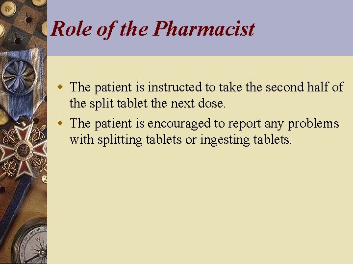 Role of the Pharmacist w The patient is instructed to take the second half