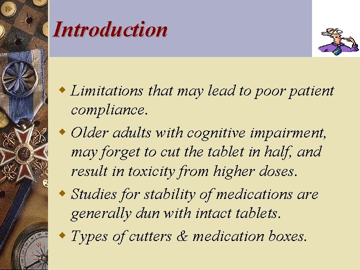 Introduction w Limitations that may lead to poor patient compliance. w Older adults with