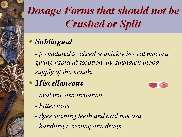 Dosage Forms that should not be Crushed or Split w Sublingual - formulated to