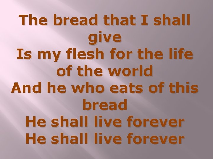 The bread that I shall give Is my flesh for the life of the