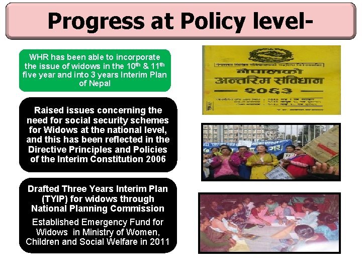Progress at Policy level. WHR has been able to incorporate the issue of widows