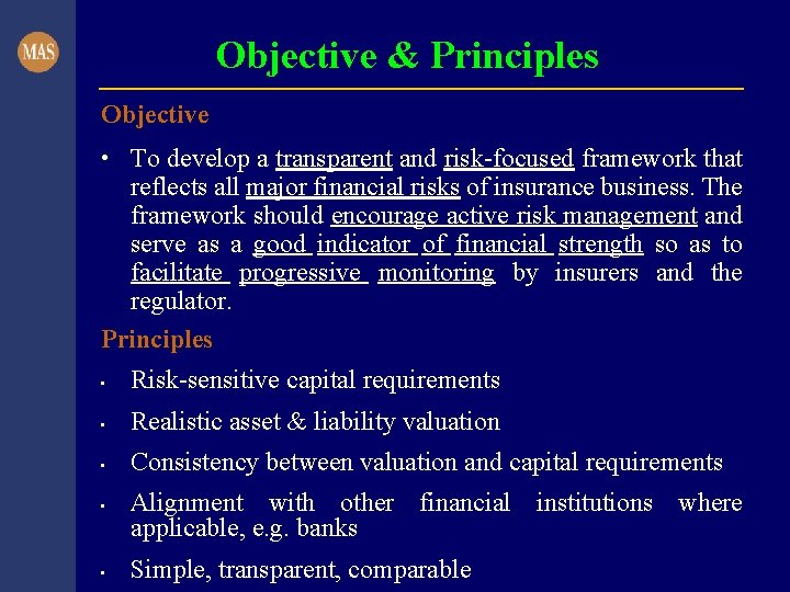 Objective & Principles Objective • To develop a transparent and risk-focused framework that reflects