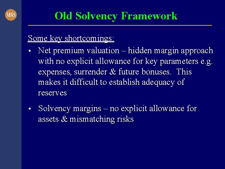 Old Solvency Framework Some key shortcomings: • Net premium valuation – hidden margin approach