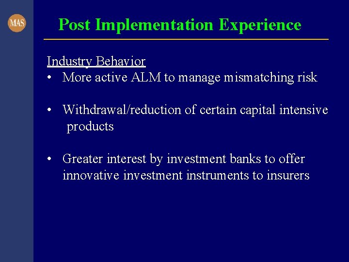 Post Implementation Experience Industry Behavior • More active ALM to manage mismatching risk •