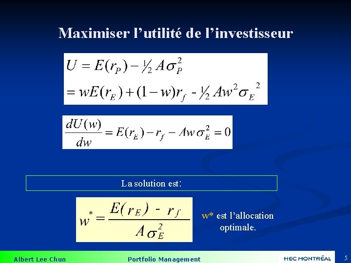 Maximiser l’utilité de l’investisseur La solution est: w* est l’allocation optimale. Albert Lee Chun