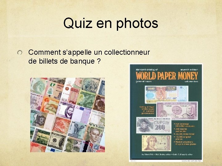 Quiz en photos Comment s’appelle un collectionneur de billets de banque ? 