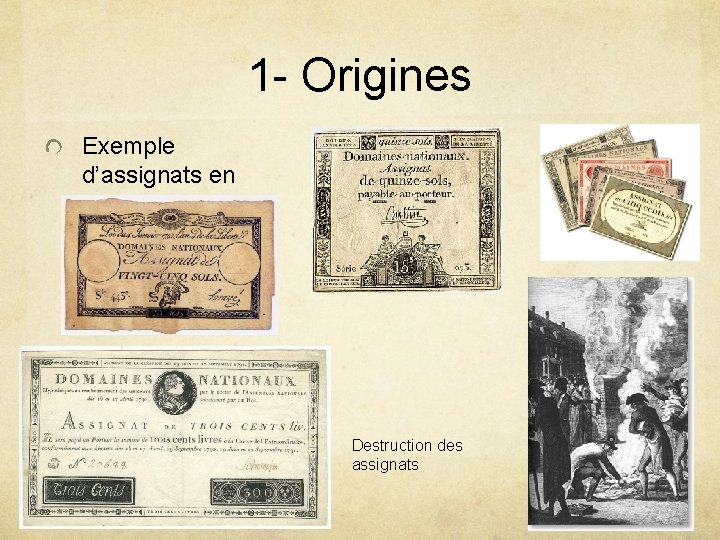 1 - Origines Exemple d’assignats en 1790 Destruction des assignats 