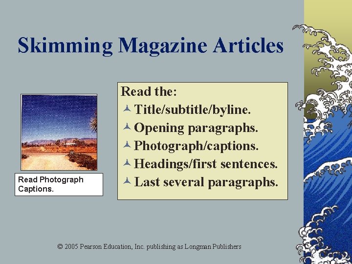 Skimming Magazine Articles Read Photograph Captions. Read the: © Title/subtitle/byline. © Opening paragraphs. ©