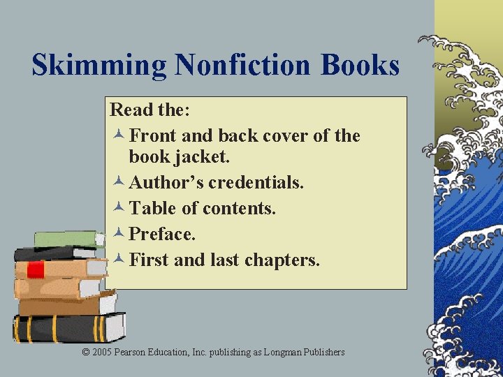 Skimming Nonfiction Books Read the: © Front and back cover of the book jacket.