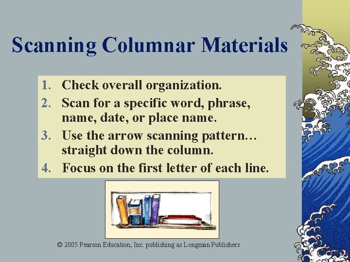 Scanning Columnar Materials 1. Check overall organization. 2. Scan for a specific word, phrase,