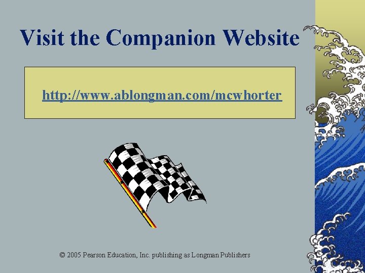 Visit the Companion Website http: //www. ablongman. com/mcwhorter © 2005 Pearson Education, Inc. publishing
