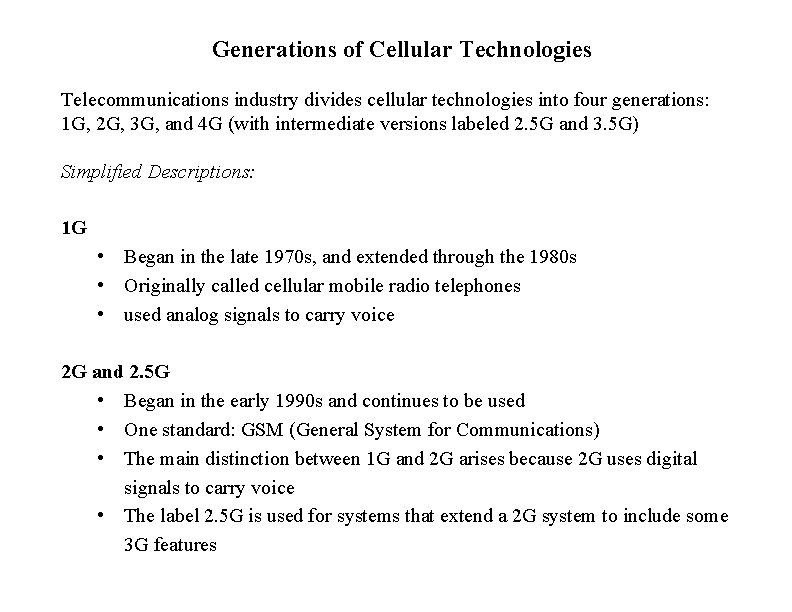Generations of Cellular Technologies Telecommunications industry divides cellular technologies into four generations: 1 G,