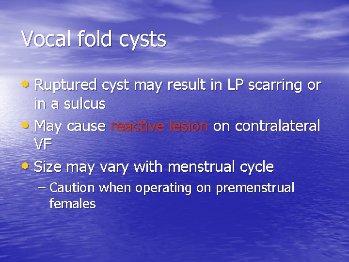 Vocal fold cysts • Ruptured cyst may result in LP scarring or in a