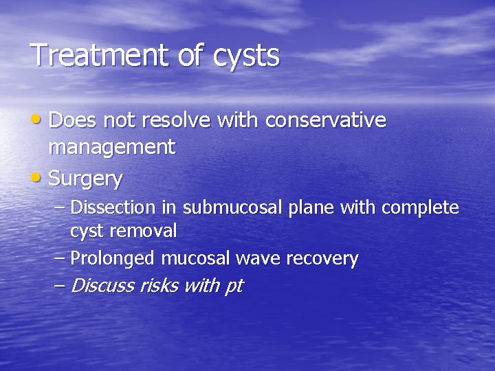 Treatment of cysts • Does not resolve with conservative management • Surgery – Dissection