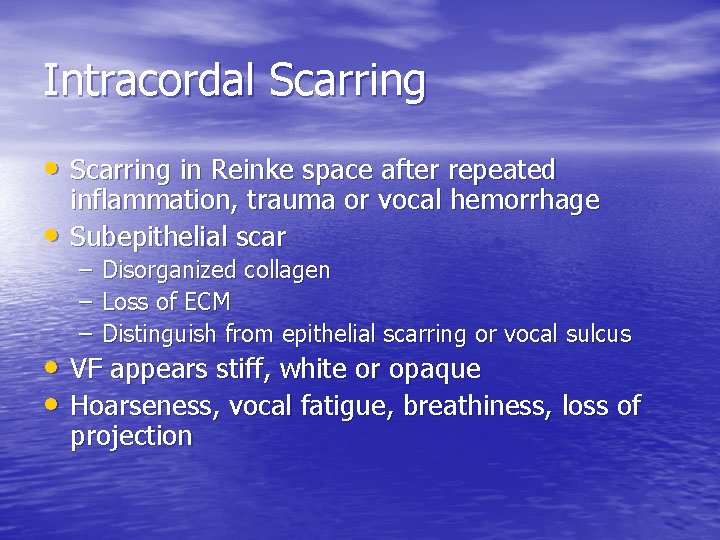 Intracordal Scarring • Scarring in Reinke space after repeated • inflammation, trauma or vocal