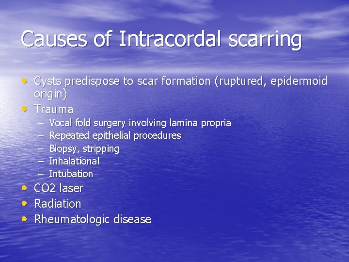 Causes of Intracordal scarring • Cysts predispose to scar formation (ruptured, epidermoid • origin)