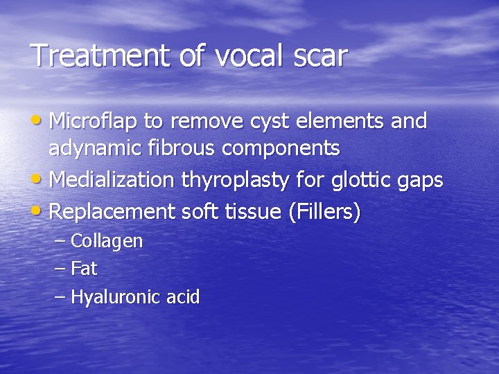 Treatment of vocal scar • Microflap to remove cyst elements and adynamic fibrous components