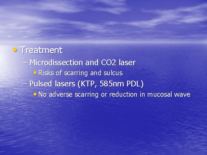  • Treatment – Microdissection and CO 2 laser • Risks of scarring and