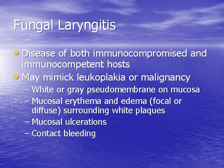 Fungal Laryngitis • Disease of both immunocompromised and immunocompetent hosts • May mimick leukoplakia