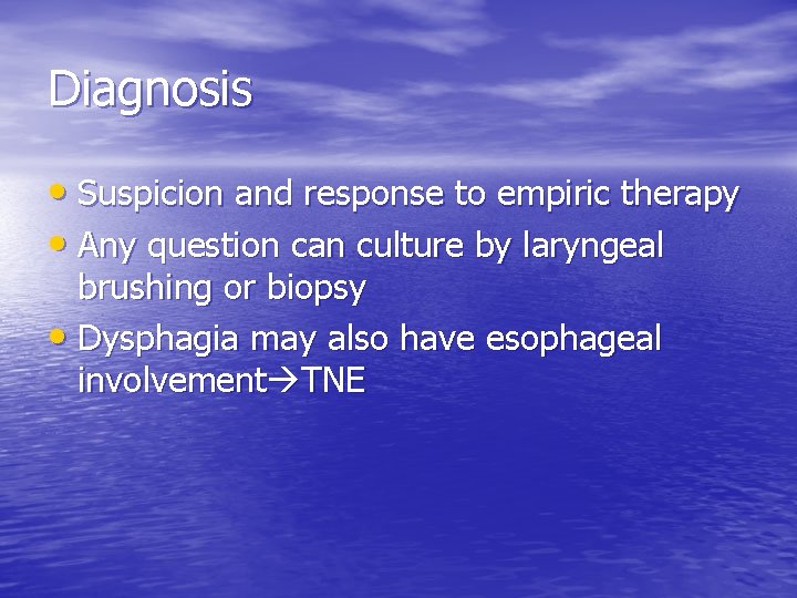 Diagnosis • Suspicion and response to empiric therapy • Any question can culture by