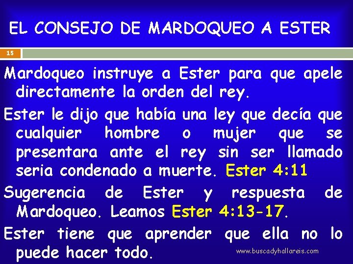 EL CONSEJO DE MARDOQUEO A ESTER 15 Mardoqueo instruye a Ester para que apele