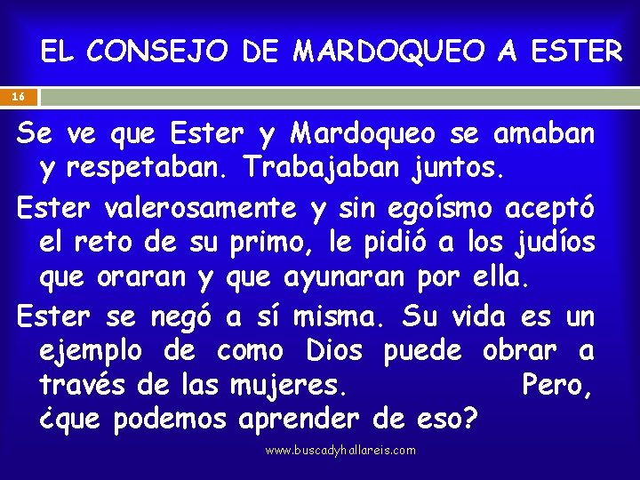 EL CONSEJO DE MARDOQUEO A ESTER 16 Se ve que Ester y Mardoqueo se