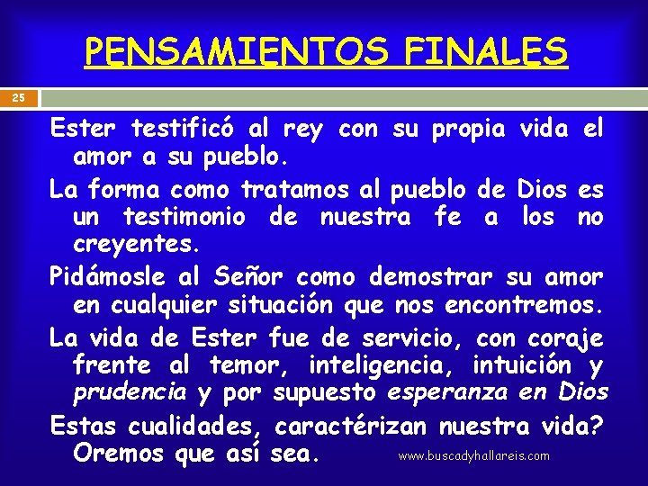 PENSAMIENTOS FINALES 25 Ester testificó al rey con su propia vida el amor a