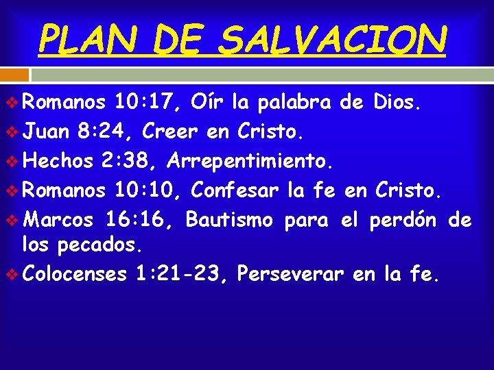 PLAN DE SALVACION v Romanos 10: 17, Oír la palabra de Dios. v Juan