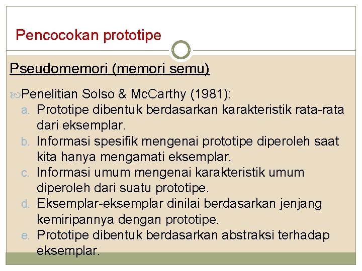 Pencocokan prototipe Pseudomemori (memori semu) Penelitian Solso & Mc. Carthy (1981): a. Prototipe dibentuk