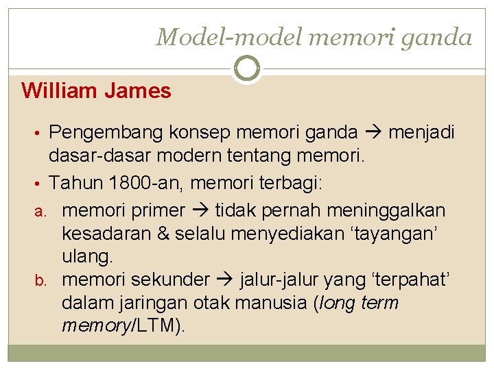 Model-model memori ganda William James • Pengembang konsep memori ganda menjadi dasar-dasar modern tentang