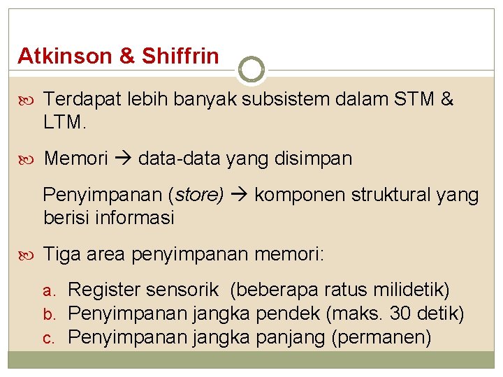 Atkinson & Shiffrin Terdapat lebih banyak subsistem dalam STM & LTM. Memori data-data yang