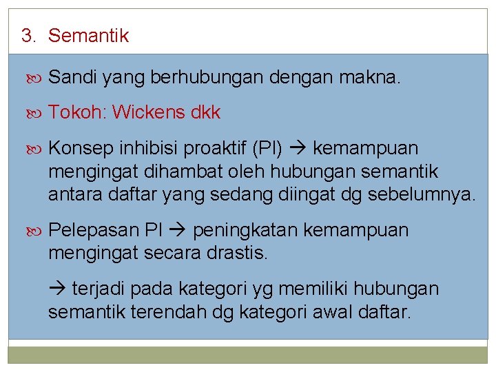 3. Semantik Sandi yang berhubungan dengan makna. Tokoh: Wickens dkk Konsep inhibisi proaktif (PI)