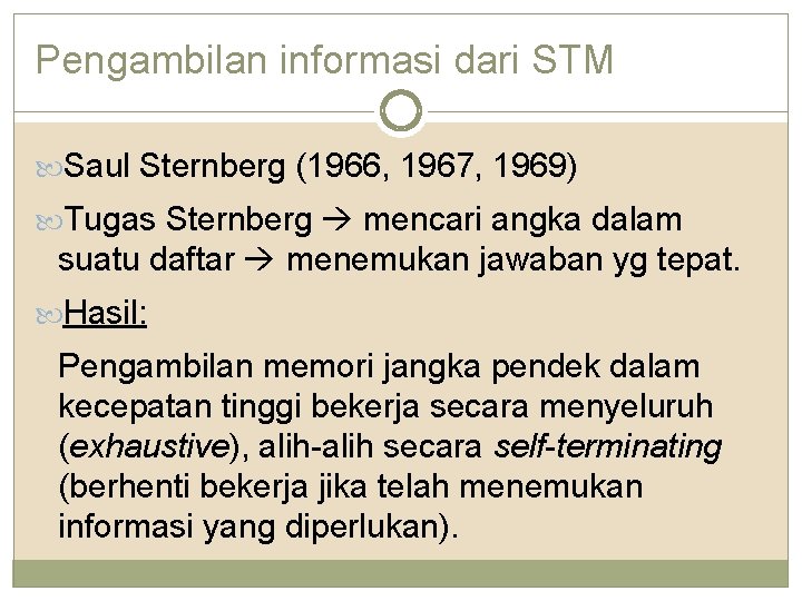 Pengambilan informasi dari STM Saul Sternberg (1966, 1967, 1969) Tugas Sternberg mencari angka dalam