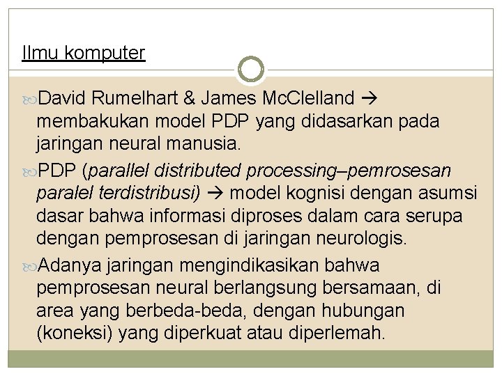 Ilmu komputer David Rumelhart & James Mc. Clelland membakukan model PDP yang didasarkan pada