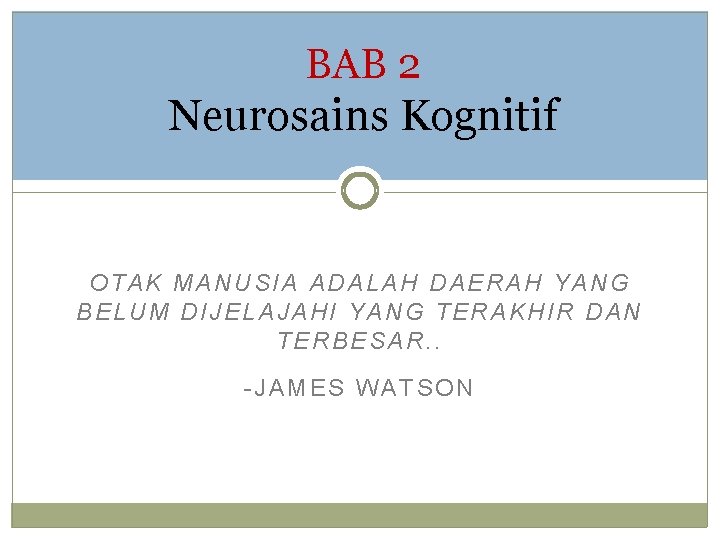 BAB 2 Neurosains Kognitif OTAK MANUSIA ADALAH DAERAH YANG BELUM DIJELAJAHI YANG TERAKHIR DAN