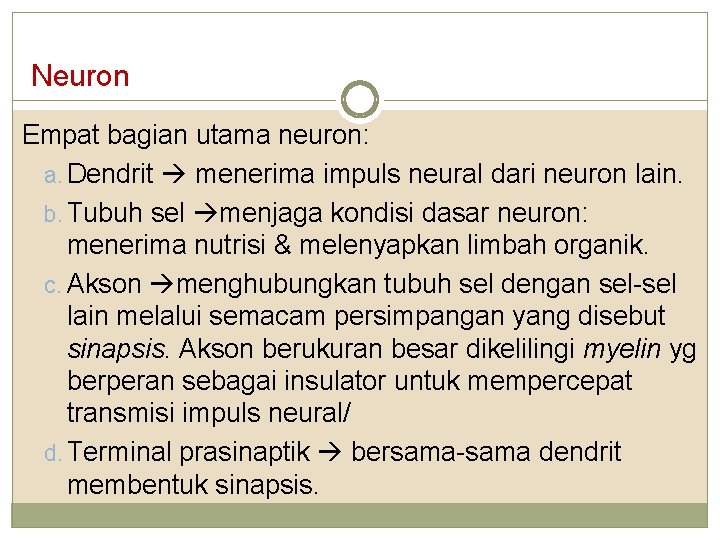 Neuron Empat bagian utama neuron: a. Dendrit menerima impuls neural dari neuron lain. b.