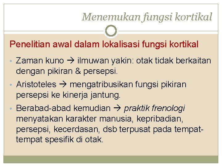 Menemukan fungsi kortikal Penelitian awal dalam lokalisasi fungsi kortikal • Zaman kuno ilmuwan yakin: