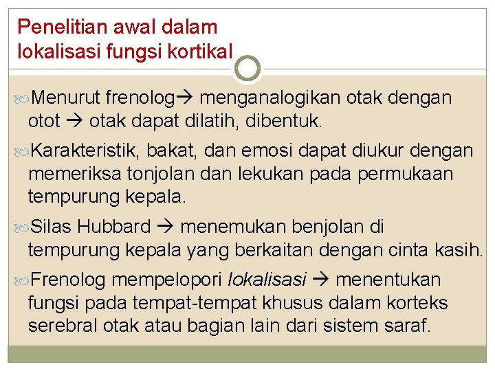 Penelitian awal dalam lokalisasi fungsi kortikal Menurut frenolog menganalogikan otak dengan otot otak dapat