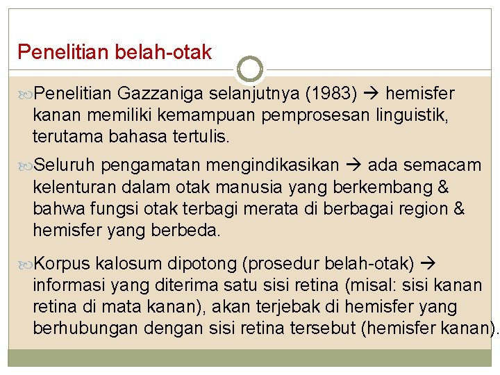 Penelitian belah-otak Penelitian Gazzaniga selanjutnya (1983) hemisfer kanan memiliki kemampuan pemprosesan linguistik, terutama bahasa