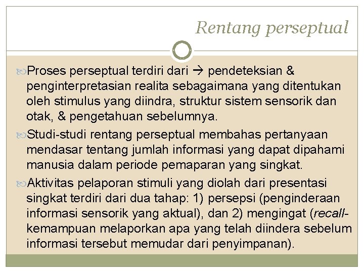 Rentang perseptual Proses perseptual terdiri dari pendeteksian & penginterpretasian realita sebagaimana yang ditentukan oleh