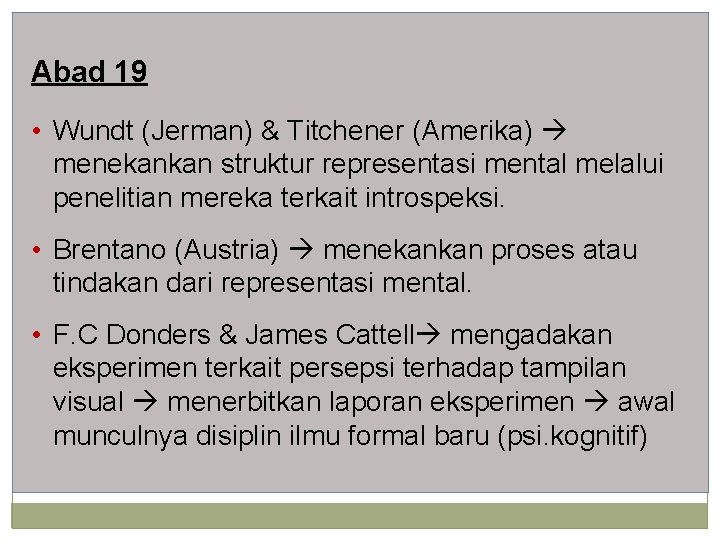 Abad 19 • Wundt (Jerman) & Titchener (Amerika) menekankan struktur representasi mental melalui penelitian