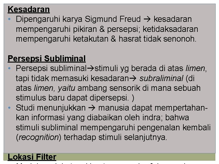 Kesadaran • Dipengaruhi karya Sigmund Freud kesadaran mempengaruhi pikiran & persepsi; ketidaksadaran mempengaruhi ketakutan