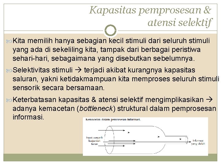 Kapasitas pemprosesan & atensi selektif Kita memilih hanya sebagian kecil stimuli dari seluruh stimuli