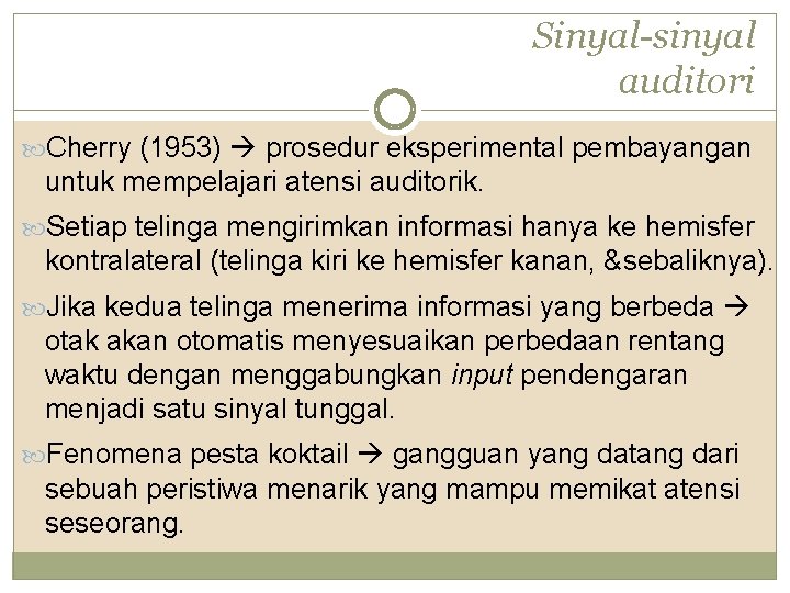 Sinyal-sinyal auditori Cherry (1953) prosedur eksperimental pembayangan untuk mempelajari atensi auditorik. Setiap telinga mengirimkan