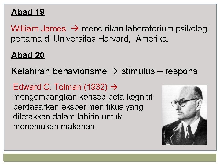 Abad 19 William James mendirikan laboratorium psikologi pertama di Universitas Harvard, Amerika. Abad 20