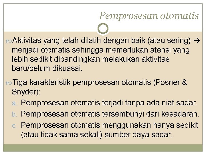 Pemprosesan otomatis Aktivitas yang telah dilatih dengan baik (atau sering) menjadi otomatis sehingga memerlukan