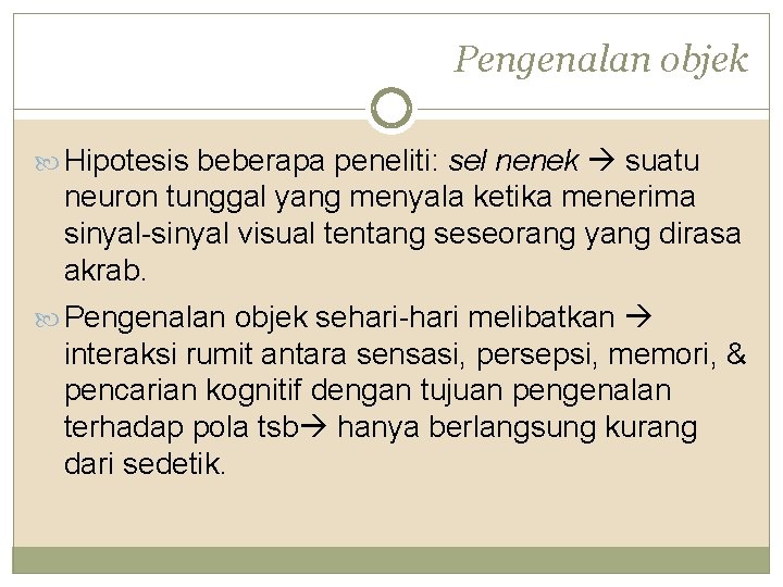 Pengenalan objek Hipotesis beberapa peneliti: sel nenek suatu neuron tunggal yang menyala ketika menerima