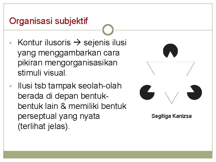 Organisasi subjektif • Kontur ilusoris sejenis ilusi yang menggambarkan cara pikiran mengorganisasikan stimuli visual.